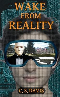 Wake from Reality by C S Davis