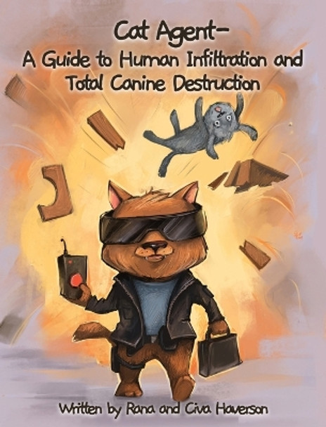 Cat Agent: A Guide to Human Infiltration and Total Canine Destruction Rana Haverson 9798986518602