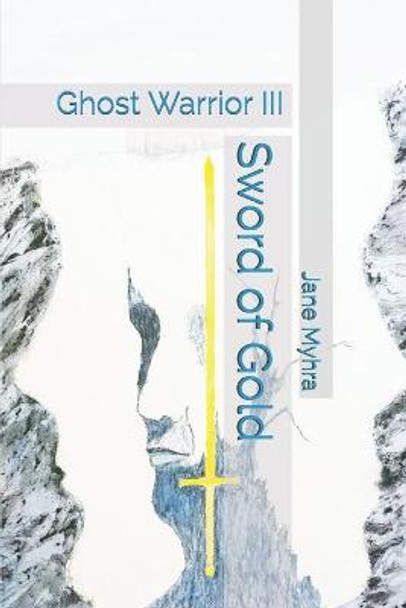 Sword of Gold: Ghost Warrior III Jane L Myhra 9798655665163