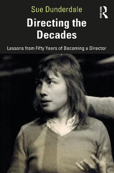 Directing the Decades: Lessons from Fifty Years of Becoming a Director Sue Dunderdale 9780367686550
