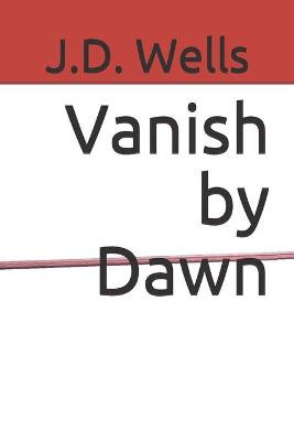 Vanish by Dawn J D Wells 9798676849672