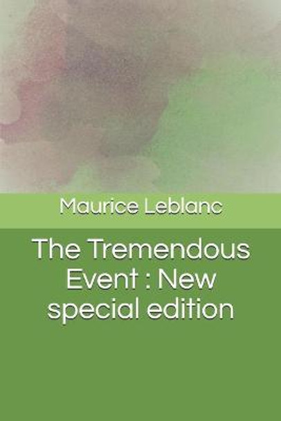 The Tremendous Event: New special edition Maurice LeBlanc 9798685282767