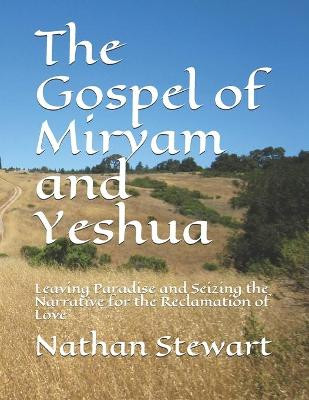The Gospel of Miryam and Yeshua by Nathan Stewart