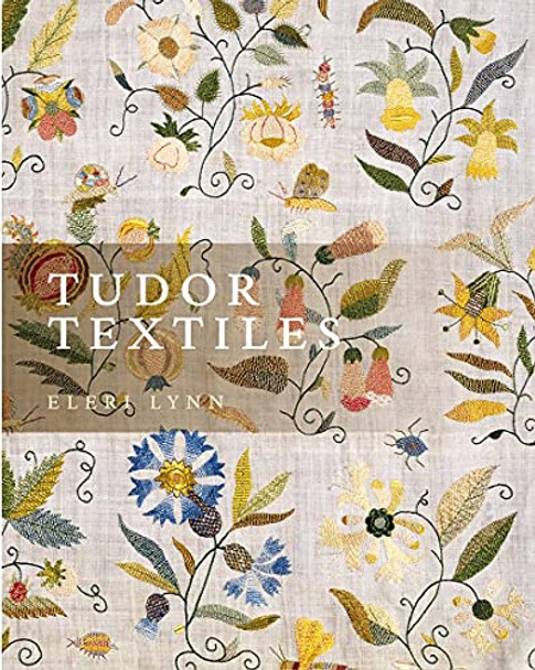 Tudor Textiles by Eleri Lynn Tudor Textiles by Eleri Lynn