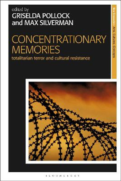 Concentrationary Memories: Totalitarian Terror and Cultural Resistance Griselda Pollock (University of Leeds, UK) 9781350229174