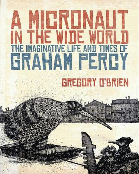 A Micronaut in the Wide World: The Imaginative Life and Times of Graham Percy Gregory O'Brien 9781869404703