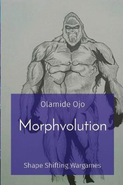 Morphvolution: Shape Shifting Wargames Olamide Ojo 9781087950969