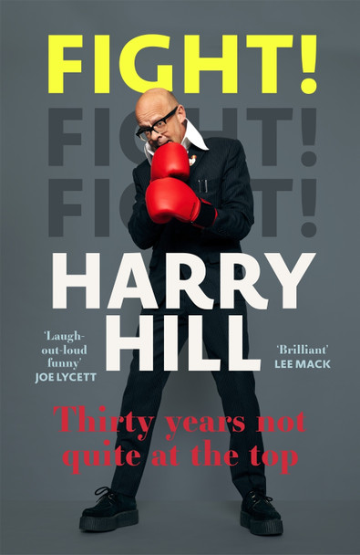 Fight!: Thirty Years Not Quite at the Top Harry Hill 9781529381542