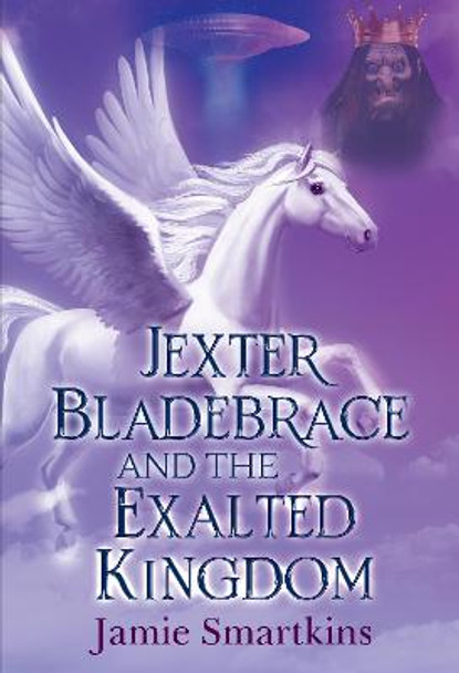 Jexter Bladebrace & The Exalted Kingdom Jamie Smartkins 9781788304047
