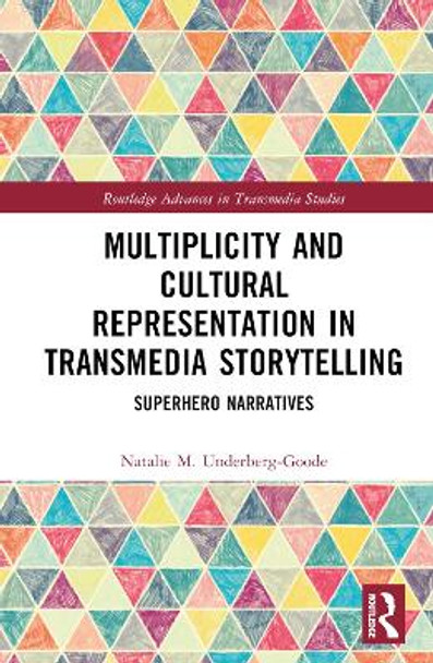 Multiplicity and Cultural Representation in Transmedia Storytelling by Natalie Underberg-Goode (University of Central Florida, USA)