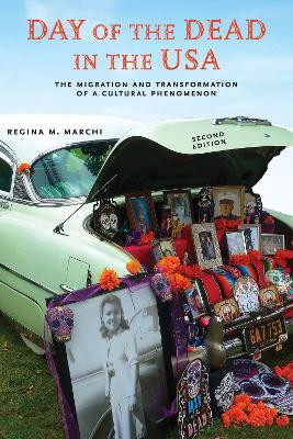 Day of the Dead in the USA, Second Edition: The Migration and Transformation of a Cultural Phenomenon Regina M Marchi 9781978821637