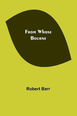 From Whose Bourne by Robert Barr