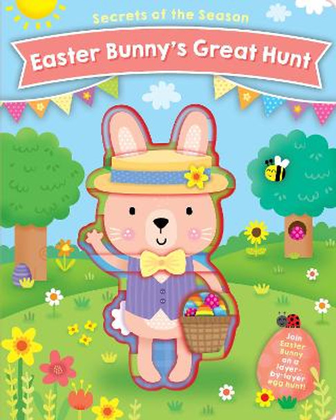 Easter Bunny's Great Hunt: Join Easter Bunny on a layer-by-layer egg hunt! Jennie Bradley 9780760371947