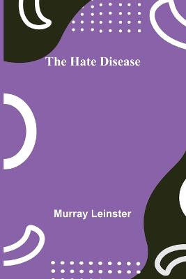 The Hate Disease Murray Leinster 9789356318854