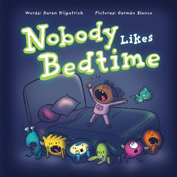 Nobody Likes Bedtime Karen Kilpatrick 9781938447457