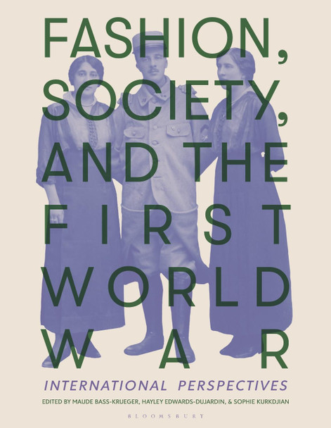 Fashion, Society, and the First World War: International Perspectives Maude Bass-Krueger (Leiden University, the Netherlands) 9781350231177 Fashion, Society, and the First World War: International Perspectives Maude Bass-Krueger (Leiden University, the Netherlands) 9781350231177