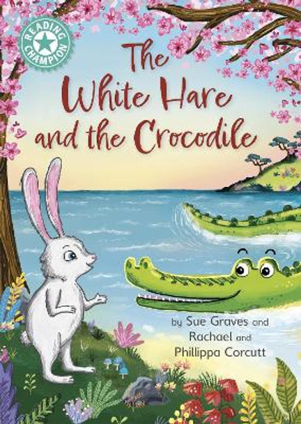 Reading Champion: The White Hare and the Crocodile: Independent Reading Turquoise 7 Sue Graves 9781445184227