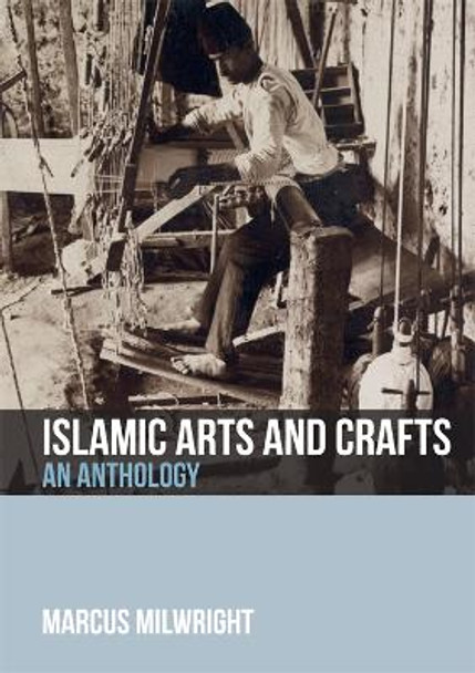 Islamic Arts and Crafts: An Anthology Marcus Milwright 9781474409193