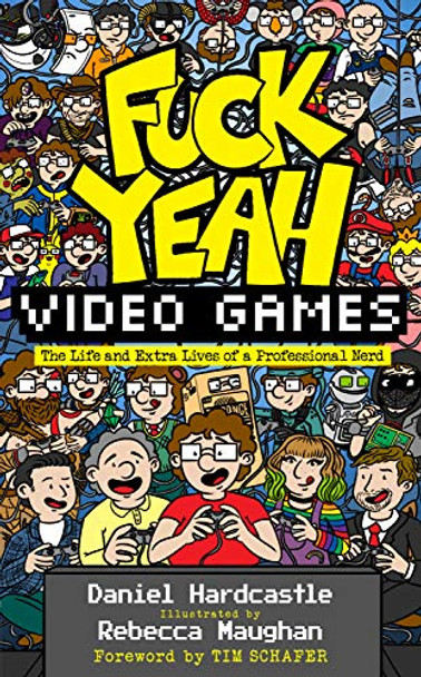 Fuck Yeah, Video Games: The Life and Extra Lives of a Professional Nerd Daniel Hardcastle 9781783527878