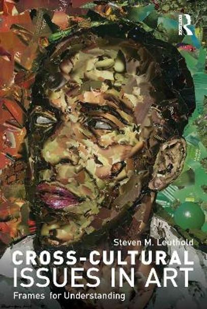 Cross-Cultural Issues in Art: Frames for Understanding Steven Leuthold (Northern Michigan University, USA) 9780415578004