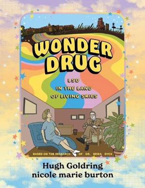 Wonder Drug: LSD in the Land of Living Skies Hugh D a Goldring 9781771135597