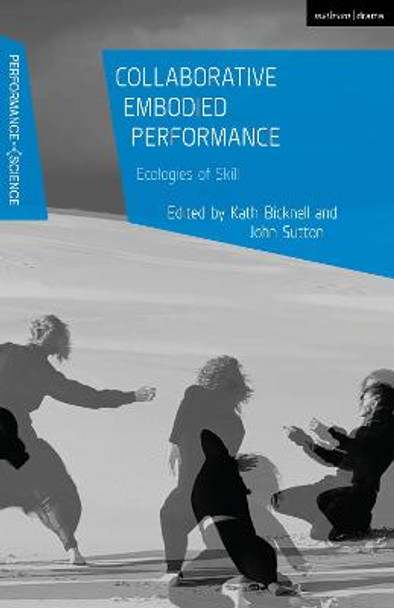 Collaborative Embodied Performance: Ecologies of Skill Kath Bicknell (Macquarie University, Australia) 9781350197695