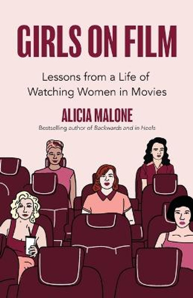 Girls on Film: Lessons From a Life of Watching Women in Movies (Filmmaking, Life Lessons, Film Analysis) (Birthday Gift for Her) Alicia Malone 9781642506563