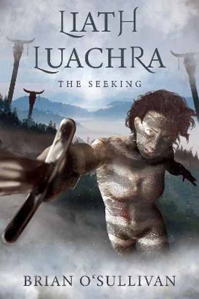 Liath Luachra: The Seeking Brian O'Sullivan 9780995130357