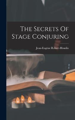 The Secrets Of Stage Conjuring Jean-Eugene Robert-Houdin 9781017267877
