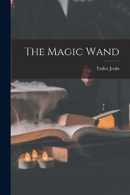 The Magic Wand Tudor Jenks 9781018540405