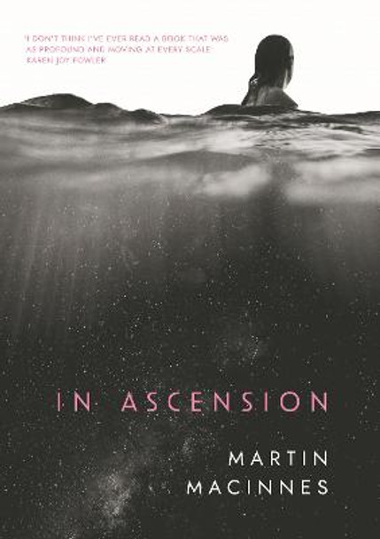 In Ascension: Longlisted for The Booker Prize 2023 Martin MacInnes 9781838956240