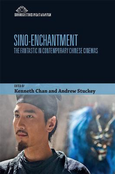 Sino-Enchantment: The Fantastic in Contemporary Chinese Cinemas Kenneth Chan 9781474460859