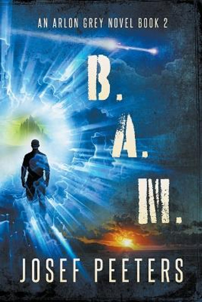 B.A.M.: An Arlon Grey Novel Josef Peeters 9798215509791