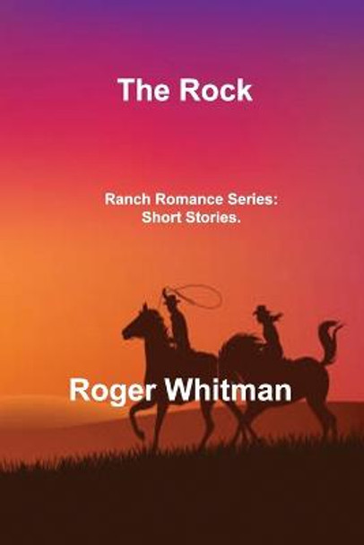 The Rock: Ranch Romance Series: Short Stories. Roger Whitman 9781806303991