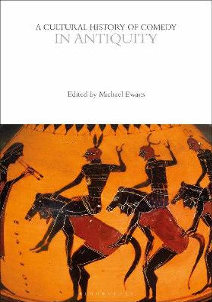 A Cultural History of Comedy in Antiquity mr Michael Ewans 9781350000711