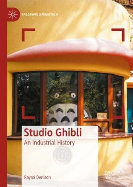 Studio Ghibli: An Industrial History Rayna Denison 9783031168437