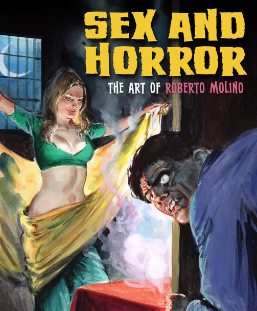 Sex And Horror: The Art Of Roberto Molino by Roberto Molino