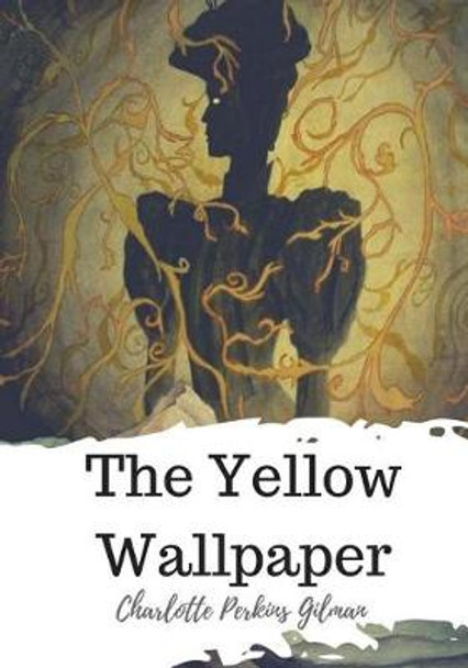 The Yellow Wallpaper Charlotte Perkins Gilman 9781720323099