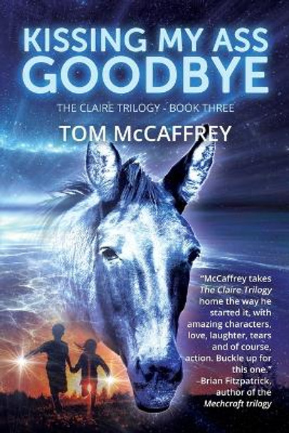 Kissing My Ass Goodbye Tom McCaffrey 9781684339051
