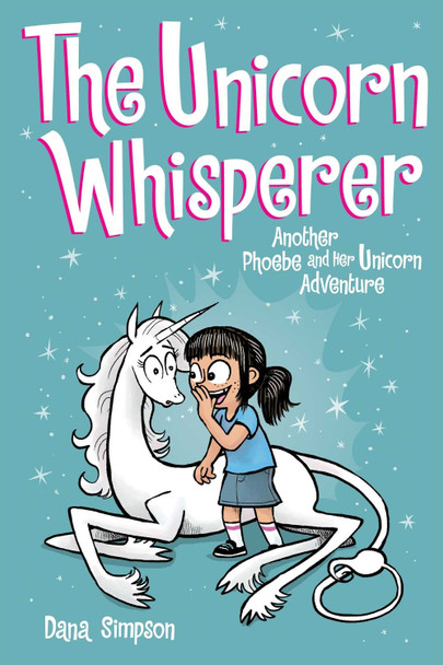 The Unicorn Whisperer: Another Phoebe and Her Unicorn Adventure Dana Simpson 9781524851965
