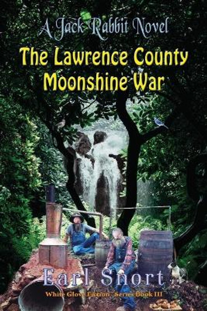 The Lawrence County Moonshine War by Earl Snort