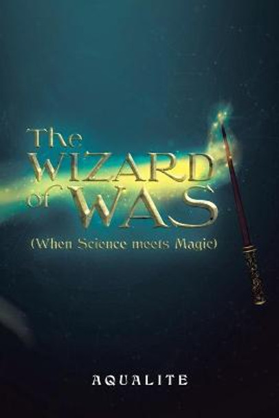 The Wizard of Was (When Science Meets Magic) Aqualite 9781637672402