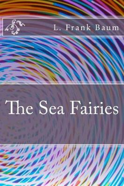 The Sea Fairies L Frank Baum 9781983531880