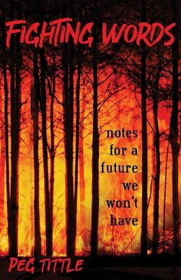 Fighting Words: notes for a future we won't have Peg Tittle 9781990083006