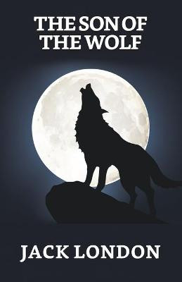 The Son of the Wolf Jack London 9789354625435
