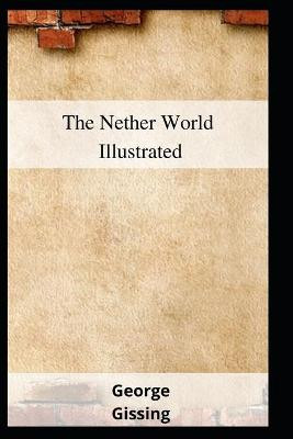 The Nether World Illustrated by George Gissing