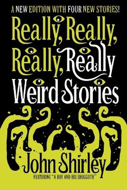 Really, Really, Really, Really Weird Stories: A New Edition with Four New Stories John Shirley 9781956702064