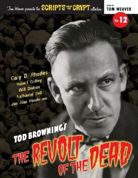 Scripts from the Crypt No. 12 - Tod Browning's The Revolt of the Dead Gary D Rhodes 9798887710020