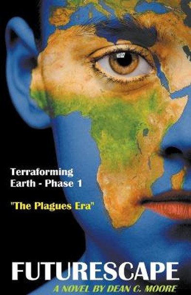 Terraforming Earth - Phase 1 by Dean C Moore