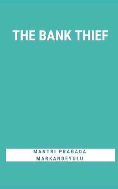 The Bank Thief Mantri Pragada Markandeyulu 9789356755192